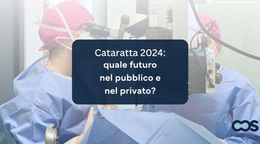 Cataratta 2024: quale futuro nel pubblico e nel privato?
